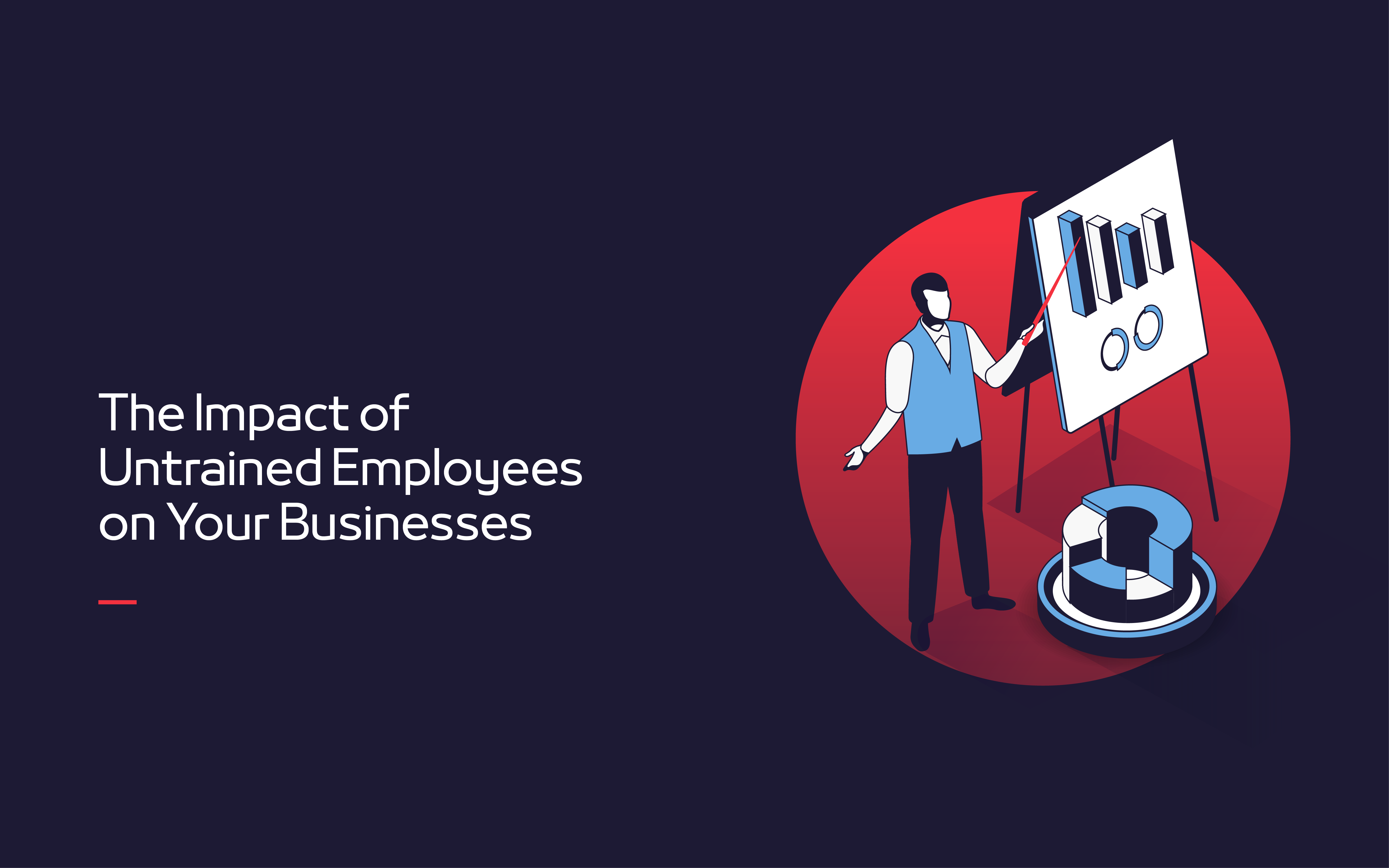 The Impact of Untrained Employees on Your Businesses