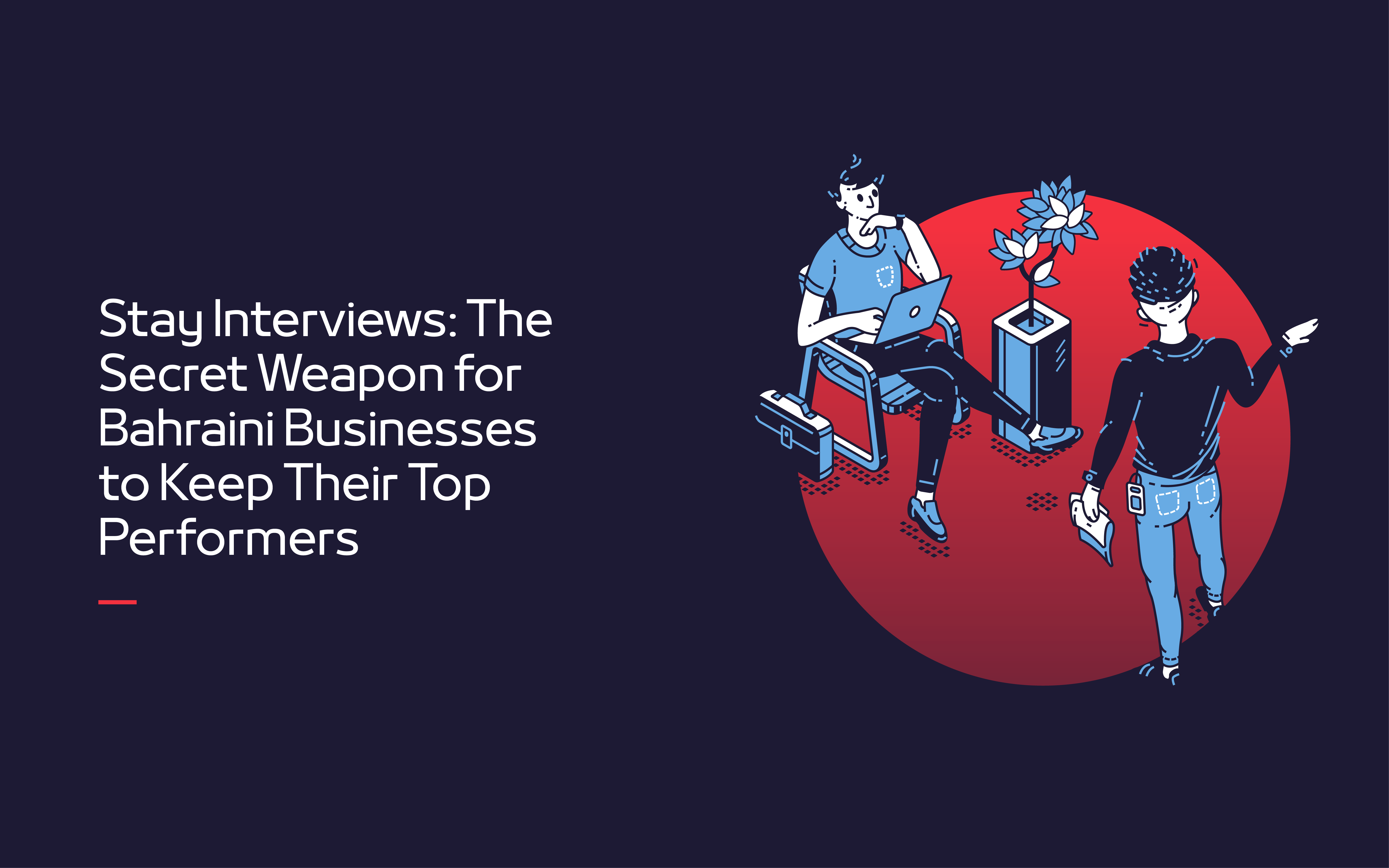 Stay Interviews: The Secret Weapon for Bahraini Businesses to Keep Their Top Performers